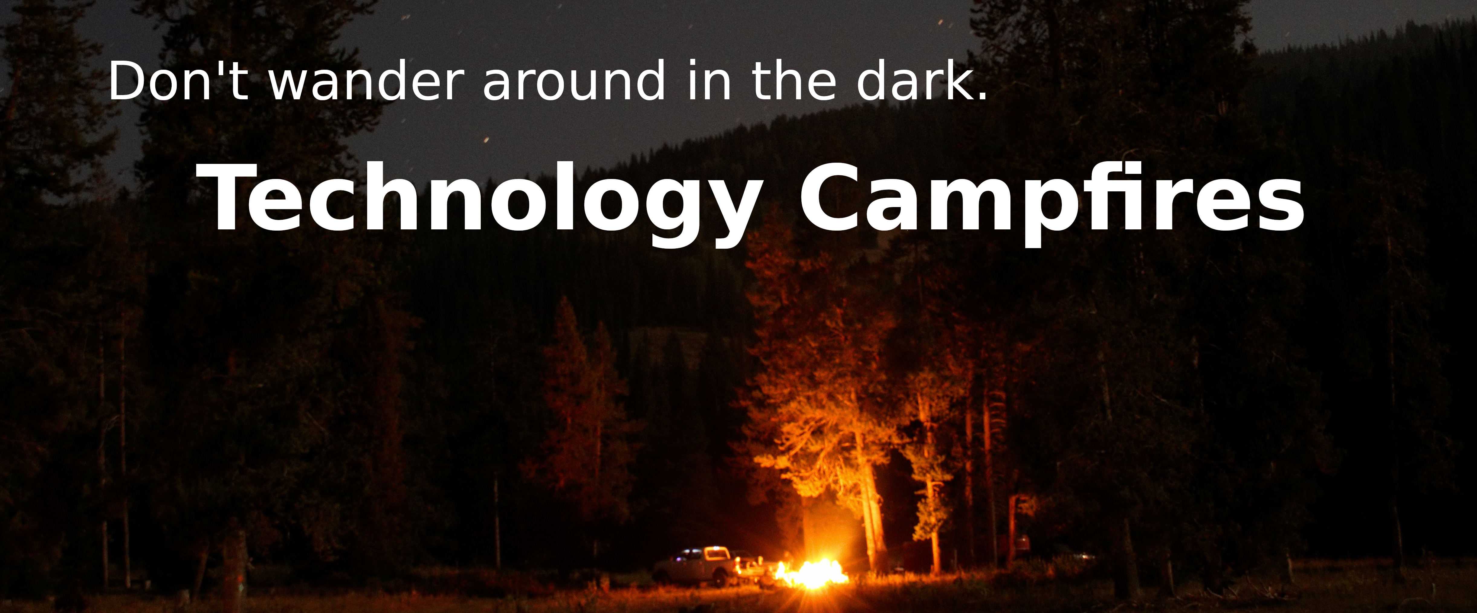 Technology Campfires